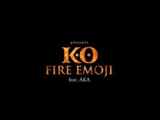 K.O – Fire Emoji Ft. AKA