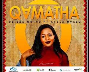 UBIZZA WETHU FT AVELA MVALO – QAMATA (MAIN MIX)