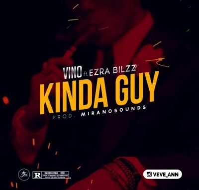 Vino ft Ezra Bilzz – Kinda Guy