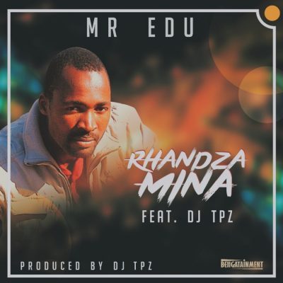 Mr Edu - Rhandza Mina Ft. DJ Tpz