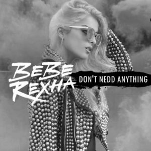 Bebe Rexha – Don’t Need Anything (CDQ)