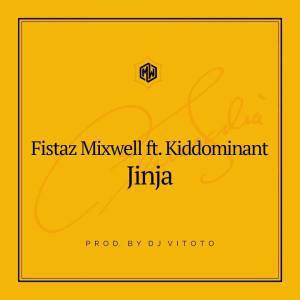 Fistaz Mixwell - Jinja (Prod. DJ Vitoto) Ft. Kiddominant