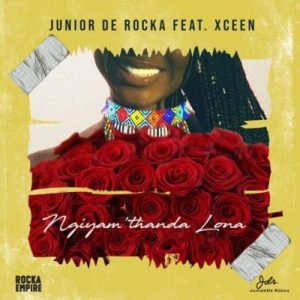 Junior De Rocka - Ngiyam’thanda Lona Ft. XCeeN