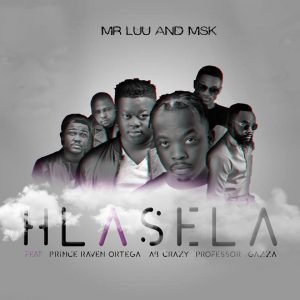 Mr Luu & MSK - Hlasela Ft. Professor, Prince Raven Ortega, Ab Crazy & Gazza