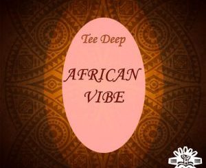 Tee Deep – African Vibe (Original Mix)