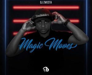 EP: DJ Zwesta – Magic Moves EP (Zip File)