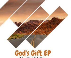 EP: Dj Expertise – God’s Gift (Zip File)