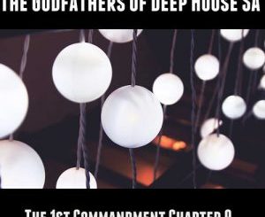 Album: The Godfathers Of Deep House SA The 1st Commandment Chapter 9 (Zip File)