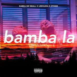 Kabza De Small - Bamba La (Main Mix) Ft. Leehleza & Stokie