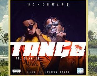 B3nchMarQ – Tango Ft. Blaklez