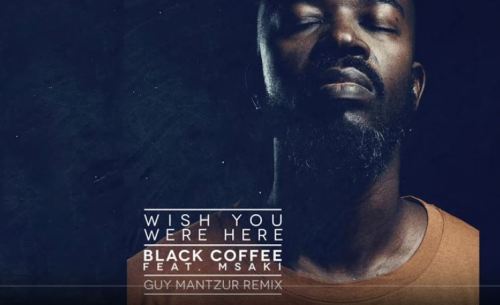 Black Coffee – Wish You Were Here Ft. Msaki (Guy Mantzur Remix)