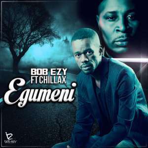 Bob Ezy - Egumeni Bhavani Ft. Mr Chillax