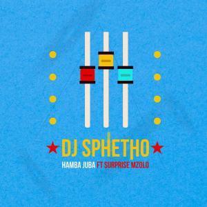 DJ Sphetho – Hamba Juba Ft. Surprise Mzolo