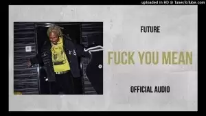 Future – Fuck You Mean