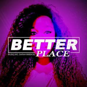 Musiq Mo & Sarah Mmekoe - Better Place (Original Mix)