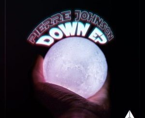 EP: Pierre Johnson – Down (Zip File)