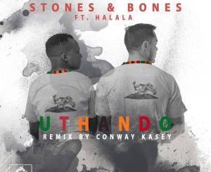 Stones & Bones Uthando (Conway Kasey Remix) Ft. Halala