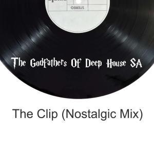 The Godfathers Of Deep House SA - The Clip (Nostalgic Mix)