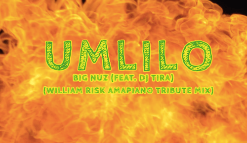 Big Nuz (William Risk Amapiano Tribute Mix) – Umlilo Ft. Dj Tira