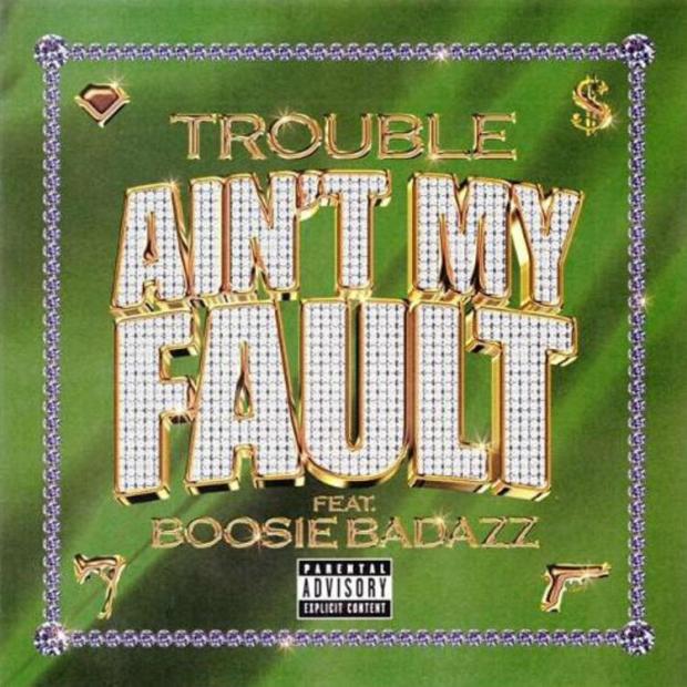 Trouble Ft. Boosie Badazz – Ain’t My Fault