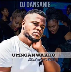 Dj Dansanie – Umnganwakho