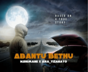 Mshimane & Ara – Abantu Bethu