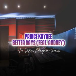 Prince Kaybee – Better Days (Da Outness Amapiano Remix) Ft. Audrey