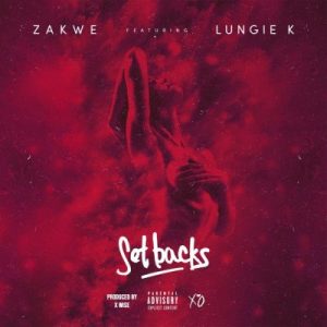 Zakwe – Set Backs Ft. Lungie K