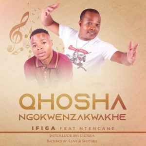 uQhoshangokwenzakwakhe – Ifiga Ft. Ntencane