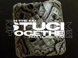 Rich The Kid Ft. Lil Baby & Future – Stuck Together (Remix)