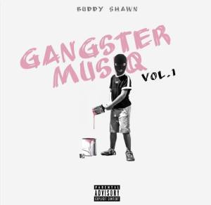 Buddy Shawn – Gangster MusiQ Vol. 1