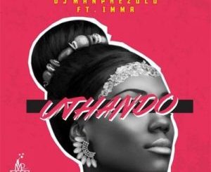 DJ Manphezulu – Uthando Ft. Imma