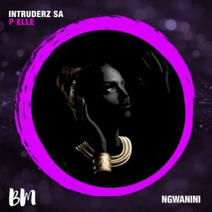 Intruderz SA & P Elle – Ngwanini