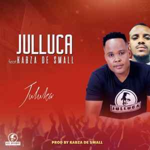 Julluca – Juluka Ft. Kabza De Small