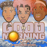 Mak Sauce – Good Morning (Remix) (feat. Lil Yachty & NLE Choppa)