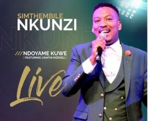 Simthembile Nkunzi – Ndoyame KuWe Ft. Unathi Mzekeli