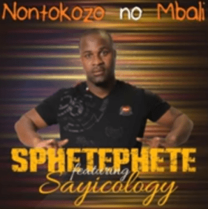 Sphetephete – Nontokozo no Mbali Ft. Malome Sayicology