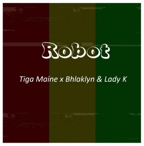 Tiga Maine – Robot ft. Bhlaklyn & Lady K