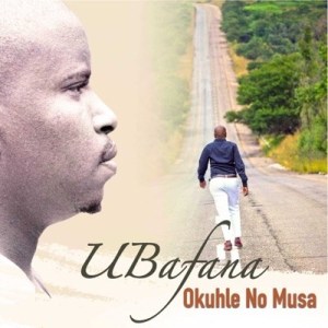 UBafana – Okuhle No Musa