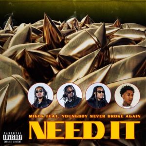 Migos – Need It (feat. YoungBoy Never Broke Again)