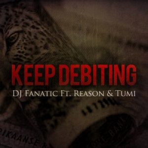 DJ Fanatic - Keep Debiting Ft. Stogie T (Tumi) & Reason