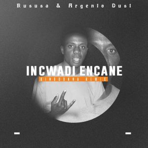 Kususa & Argento Dust - Incwadi Encane (KingDonna Remix)