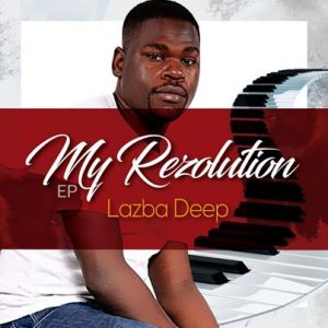 EP: Lazba Deep – My Resolution