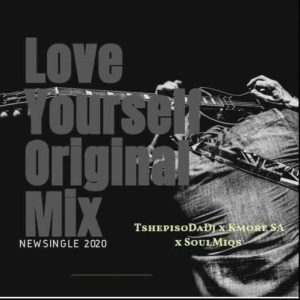 TshepisoDaDj x Kmore SA x Soulmiqs - Love yourself