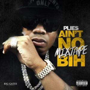 ALBUM: Plies - Ain't No Mixtape Bih