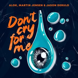 Alok, Martin Jensen & Jason Derulo – Don’t Cry For Me