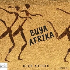 BlaQ Nation – Buya Afrika