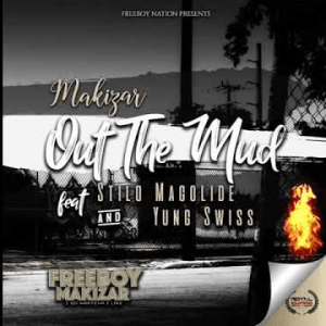 Makizar – Out The Mud Ft. Stilo Magolide & Yung Swiss