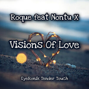 Roque – Visions Of Love (EyeRonik Tender Touch) Ft. Nontu X