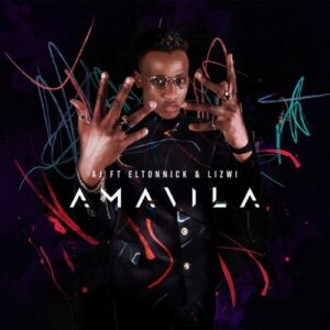 AJ – Amavila Ft. Eltonnick & Lizwi